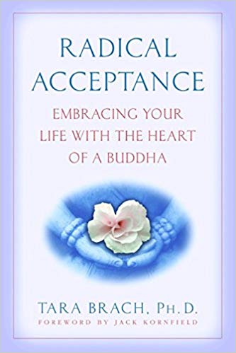 Radical Acceptance: Embrace Your Life with The Heart of a Buddha by Tara Brach Ph. D>